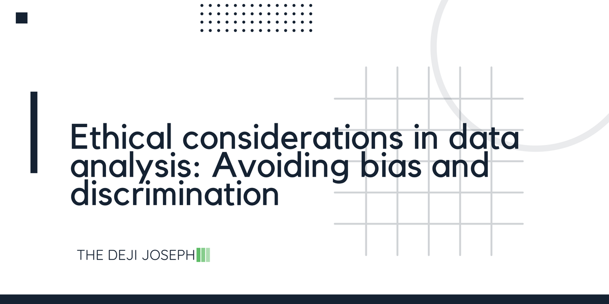 Ethical Considerations in Data Analysis: Avoiding Bias and Discrimination